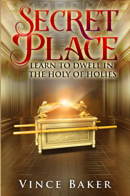 Secret Place: Learn to Dwell in the Holy of Holies